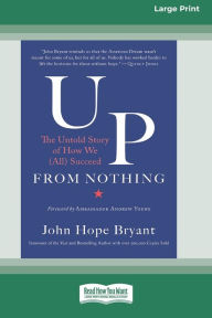 Title: Up from Nothing: The Untold Story of How We (All) Succeed [Standard Large Print 16 Pt Edition], Author: John Hope Bryant