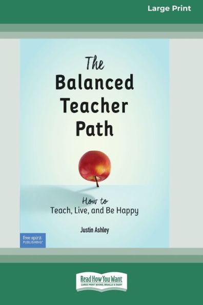 The Balanced Teacher Path: How to Teach, Live, and Be Happy [Standard Large Print 16 Pt Edition]