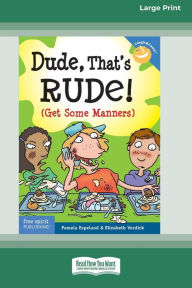 Title: Dude, That's Rude!: (Get Some Manners) [Standard Large Print 16 Pt Edition], Author: Pamela Espeland