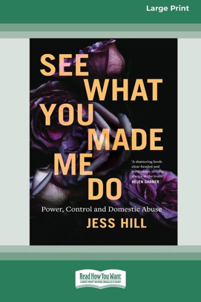 See What You Made Me Do: Power, Control and Domestic Abuse [Standard Large Print 16 Pt Edition]