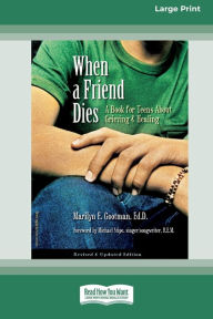 Title: When a Friend Dies: A Book for Teens About Grieving & Healing [Standard Large Print 16 Pt Edition], Author: Marilyn E Gootman