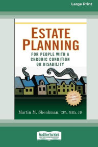 Title: Estate Planning for People with a Chronic Condition or Disability (16pt Large Print Edition), Author: Martin M Shenkman