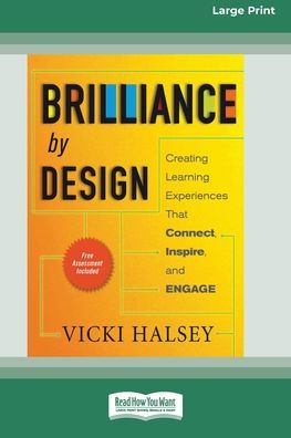 Brilliance by Design: Creating Learning Experiences That Connect, Inspire, and Engage (16pt Large Print Edition)