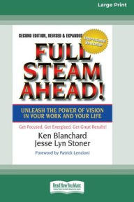 Title: Full Steam Ahead!: Unleash the Power of Vision in Your Company and Your Life (16pt Large Print Edition), Author: Ken Blanchard