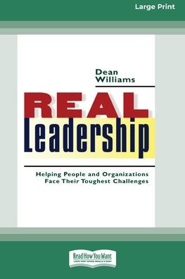 Real Leadership: Helping People and Organizations Face Their Toughest Challenges (16pt Large Print Edition)