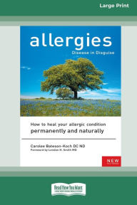 Title: Allergies, Disease in Disguise [Standard Large Print 16 Pt Edition], Author: Carolee Bateson-Koch