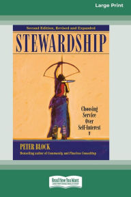 Title: Stewardship: Choosing Service Over Self-Interest (16pt Large Print Edition), Author: Peter Block