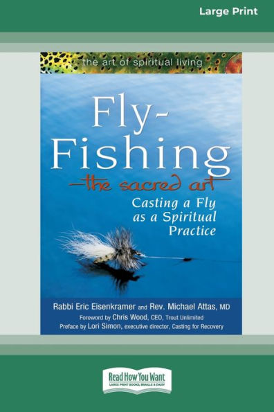 Fly-Fishing - The Sacred Art: Casting a Fly As a Spiritual Practice [Standard Large Print 16 Pt Edition]