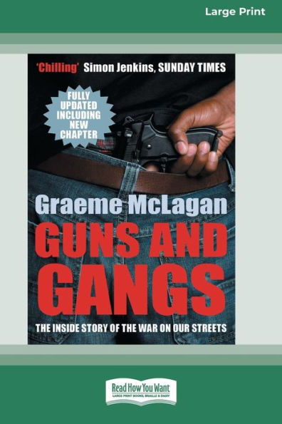 Guns and Gangs: The Inside Story of the War on Our Streets (16pt Large Print Edition)