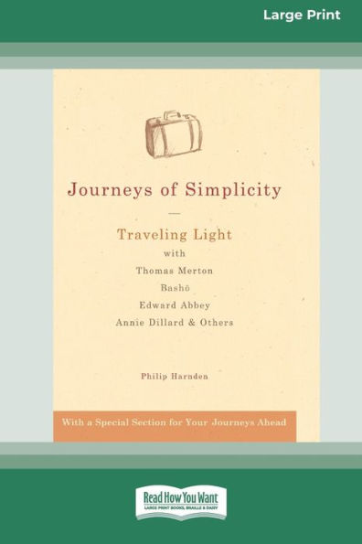 Journeys of Simplicity: Traveling Light with Thomas Merton, BashoÂ¯, Edward Abbey, Annie Dillard & Others [Standard Large Print 16 Pt Edition]