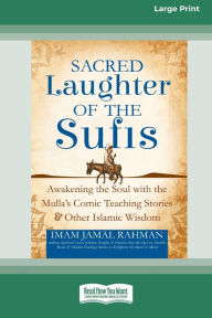 Title: Sacred Laughter of the Sufis: Awakening the Soul with the Mulla's Comic Teaching Stories and Other Islamic Wisdom [Standard Large Print 16 Pt Edition], Author: Imam Jamal Rahman