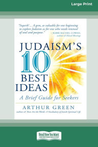 Title: Judaism's Ten Best Ideas: A Brief Guide for Seekers [Standard Large Print 16 Pt Edition], Author: Arthur Green