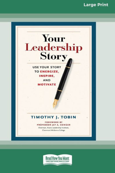 Your Leadership Story: Use Story to Energize, Inspire, and Motivate [Standard Large Print 16 Pt Edition]