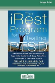 Title: The iRest Program for Healing PTSD: A Proven-Effective Approach to Using Yoga Nidra Meditation and Deep Relaxation Techniques to Overcome Trauma [Standard Large Print 16 Pt Edition], Author: Richard C Miller