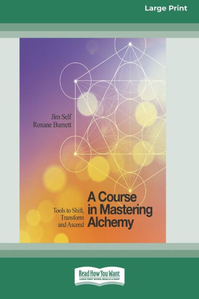 A Course in Mastering Alchemy: Tools to Shift, Transform and Ascend [Standard Large Print 16 Pt Edition]