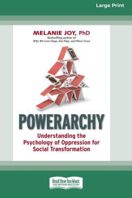 Title: Powerarchy: Understanding the Psychology of Oppression for Social Transformation [Standard Large Print 16 Pt Edition], Author: Melanie Joy