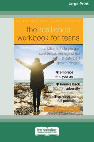 Title: The Resilience Workbook for Teens: Activities to Help You Gain Confidence, Manage Stress, and Cultivate a Growth Mindset [Standard Large Print 16 Pt Edition], Author: Cheryl M Bradshaw