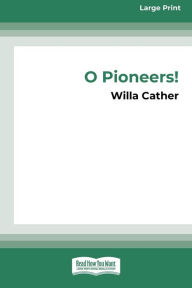 Title: O Pioneers! (16pt Large Print Edition), Author: Willa Cather