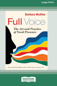 Title: Full Voice: The Art and Practice of Vocal Presence [16 Pt Large Print Edition], Author: Barbara McAfee