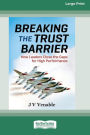 Breaking the Trust Barrier: How Leaders Close the Gaps for High Performance [16 Pt Large Print Edition]
