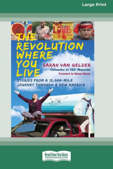 The Revolution Where You Live: Stories from a 12,000-Mile Journey Through New America [16 Pt Large Print Edition]