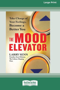 Title: The Mood Elevator: Take Charge of Your Feelings, Become a Better You [16 Pt Large Print Edition], Author: Larry Senn