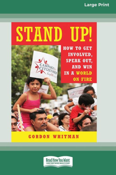 Stand Up!: How to Get Involved, Speak Out, and Win in a World on Fire [16 Pt Large Print Edition]