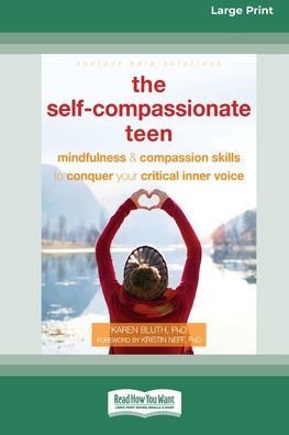 The Self-Compassionate Teen: Mindfulness and Compassion Skills to Conquer Your Critical Inner Voice [16pt Large Print Edition]