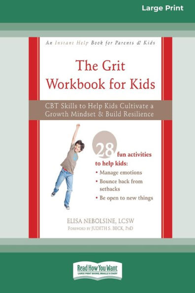 The Grit Workbook for Kids: CBT Skills to Help Kids Cultivate a Growth Mindset and Build Resilience [16pt Large Print Edition]