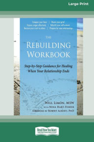 Title: The Rebuilding Workbook: Step-by-Step Guidance for Healing When Your Relationship Ends [16pt Large Print Edition], Author: Will LimÃÂÂ3n and Nina Hart- Fisher