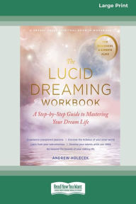 Title: The Lucid Dreaming Workbook: A Step-by-Step Guide to Mastering Your Dream Life [16pt Large Print Edition], Author: Andrew Holecek