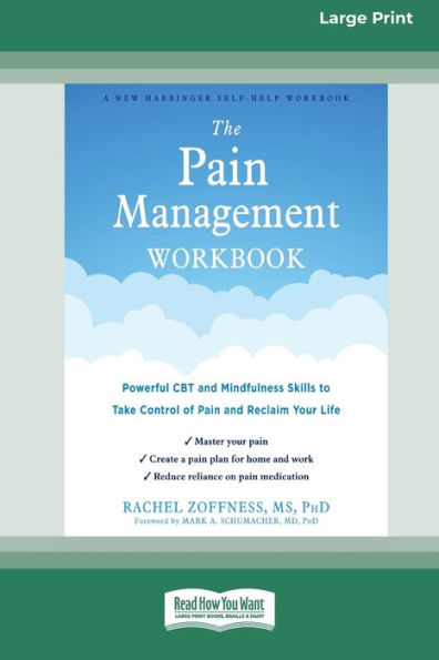 The Pain Management Workbook: Powerful CBT and Mindfulness Skills to Take Control of Reclaim Your Life [16pt Large Print Edition]