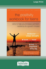 Title: The Positivity Workbook for Teens: Skills to Help You Increase Optimism, Resilience, and a Growth Mindset [16pt Large Print Edition], Author: Goali Saedi Bocci and Ryan M. Niemiec