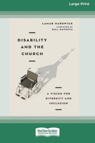 Title: Disability and the Church: A Vision for Diversity and Inclusion [16pt Large Print Edition], Author: Lamar Hardwick