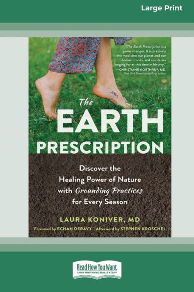 the Earth Prescription: Discover Healing Power of Nature with Grounding Practices for Every Season [16pt Large Print Edition]
