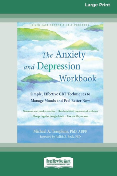 The Anxiety and Depression Workbook: Simple, Effective CBT Techniques to Manage Moods Feel Better Now [16pt Large Print Edition]