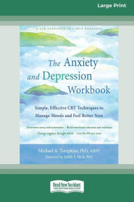 Title: The Anxiety and Depression Workbook: Simple, Effective CBT Techniques to Manage Moods and Feel Better Now [16pt Large Print Edition], Author: Michael A Tompkins
