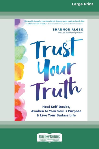 Trust Your Truth: Heal Self-Doubt, Awaken to Soul's Purpose, and Live Badass Life [16pt Large Print Edition]