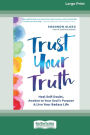 Trust Your Truth: Heal Self-Doubt, Awaken to Your Soul's Purpose, and Live Your Badass Life [16pt Large Print Edition]