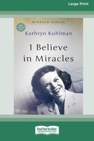 Title: I Believe In Miracles: [Updated Edition] [16pt Large Print Edition], Author: Kathryn Kuhlman