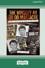 Title: The Whiskey Au Go Go Massacre: Murder, Arson and the Crime of the Century [Large Print 16pt], Author: Geoff Plunkett