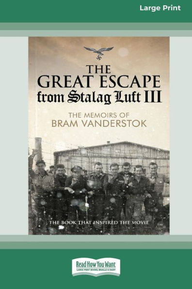 The Great Escape from Stalag Luft III: The Memoirs of Bram Vanderstok [Large Print 16pt]