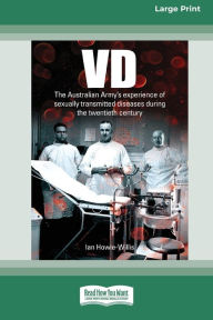 Title: VD: The Australian Army's experience of sexually transmitted diseases during the twentieth century [Large Print 16pt], Author: Ian Howie-Willis
