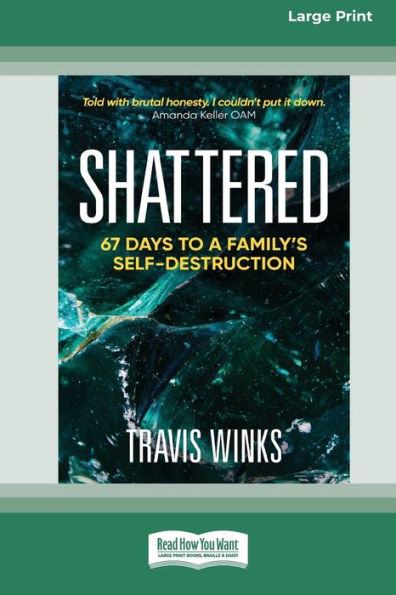 Shattered: 67 days to a family's self-destruction [Large Print 16pt]