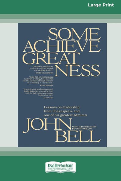 Some Achieve Greatness: Lessons on leadership and character from Shakespeare and one of his greatest admirers [Large Print 16pt]