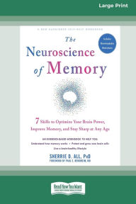 Title: The Neuroscience of Memory: Seven Skills to Optimize Your Brain Power, Improve Memory, and Stay Sharp at Any Age (Large Print 16 Pt Edition), Author: Sherrie D All