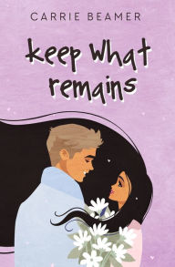Title: Keep What Remains, Author: Carrie Beamer