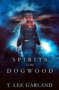 Title: Spirits of the Dogwood, Author: T Lee Garland