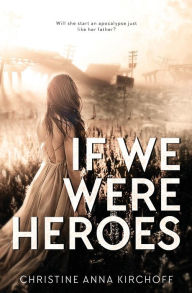 Title: If We Were Heroes, Author: Christine Anna Kirchoff
