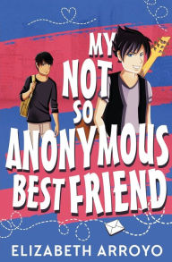 Title: My Not So Anonymous Best Friend, Author: Elizabeth Arroyo